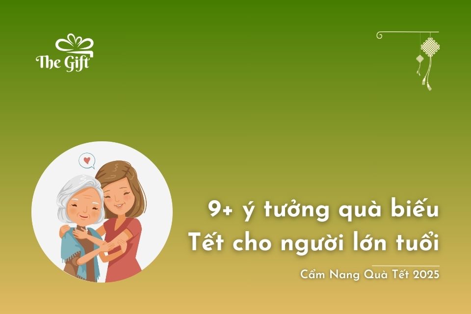 9+ Ý Tưởng Quà Biếu Tết Cho Người Lớn Tuổi