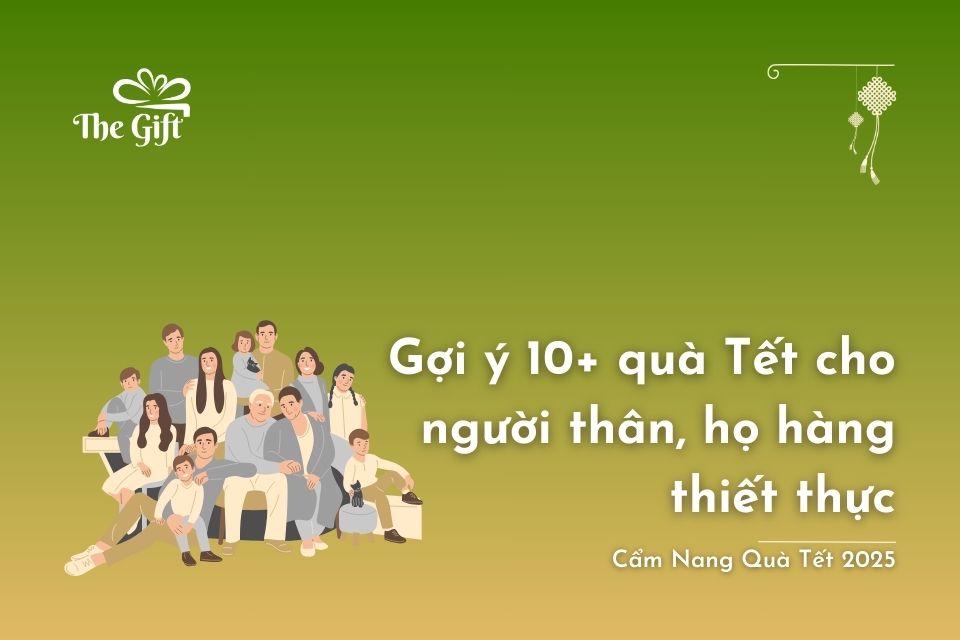 Gợi ý 10+ Quà Tết Cho Người Thân, Họ Hàng Thiết Thực