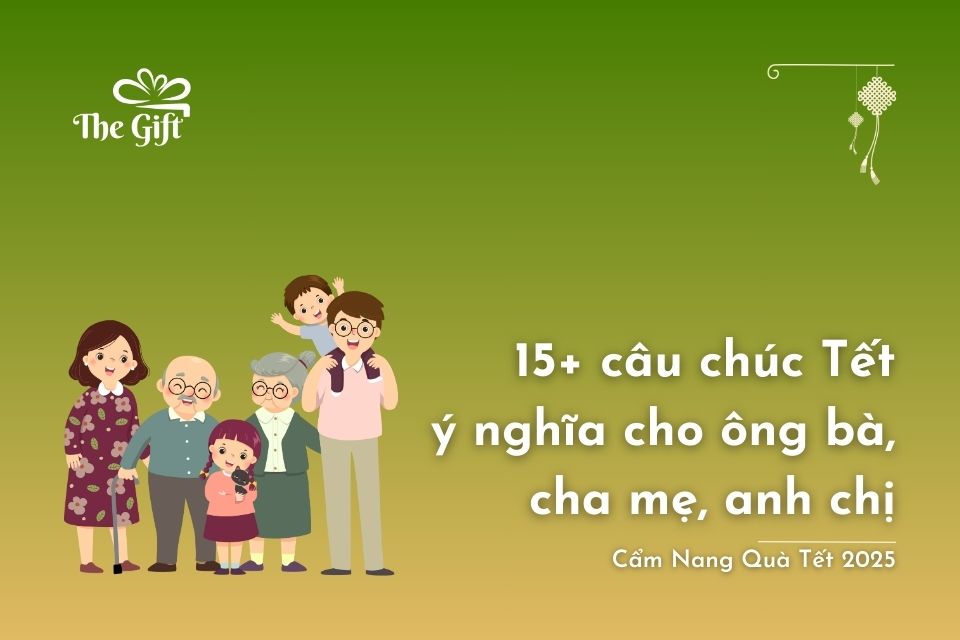 15+ Câu Chúc Tết Ý Nghĩa Ấm Áp Cho Ông Bà, Cha Mẹ,Anh Chị