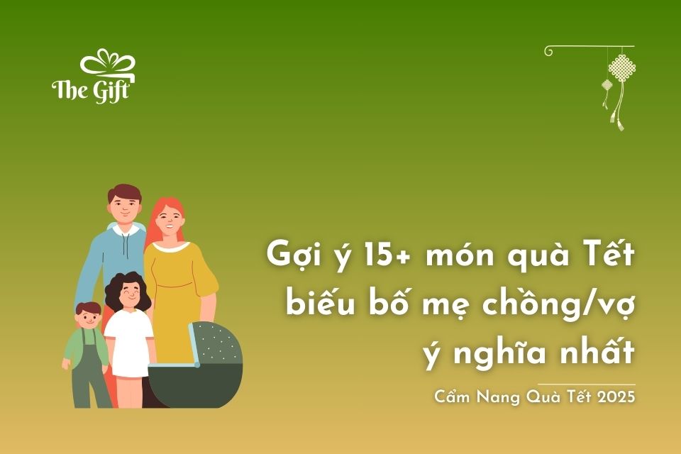 Gợi ý 15 món quà Tết biếu bố mẹ chồng/vợ ý nghĩa nhất