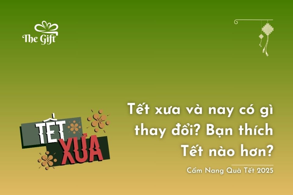 Tết xưa và nay có gì thay đổi? Bạn thích Tết nào hơn?