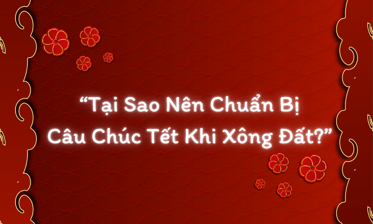 tai-sao-nen-chuan-bi-cau-chuc-tet-khi-xong-dat